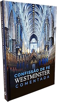 A Confissão de Fé de Westminster